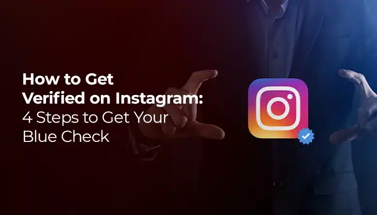 How to Get Verified on Instagram: 4 Steps to Get Your Blue Check