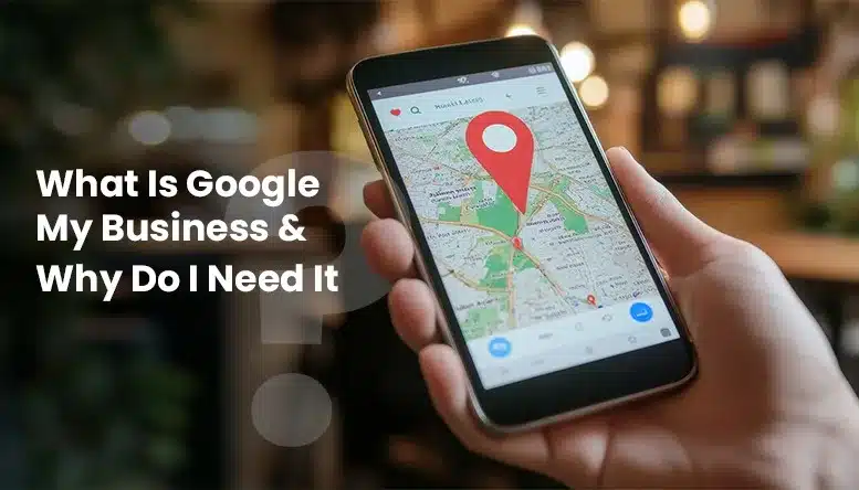 What Is Google My Business & Why Do I Need It?