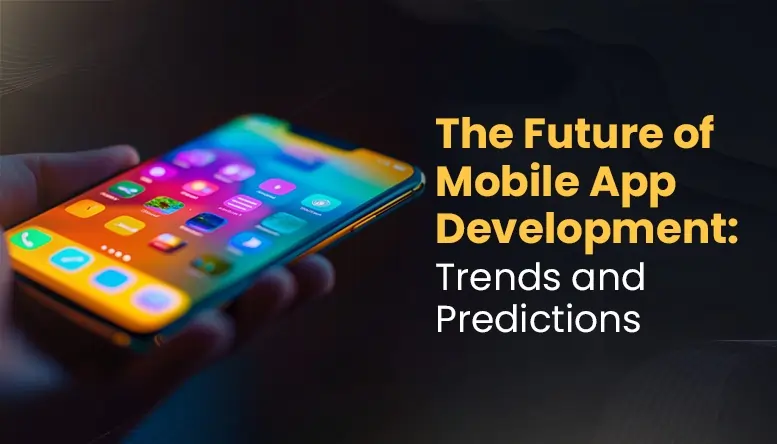 The-Future-of-Mobile-App-Development-Trends-and-Predictions