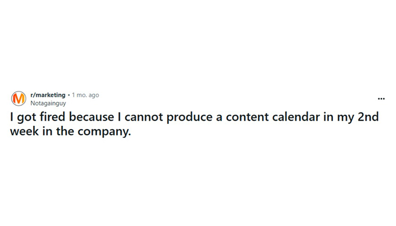 Reddit post from a marketing professional saying they were fired for not being able to create a content calendar in their second week, highlighting the pressure and importance of building an effective social media content calendar.